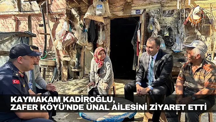 Kadiroğlu, Zafer Köyü'nde Ünal Ailesini Ziyaret Etti