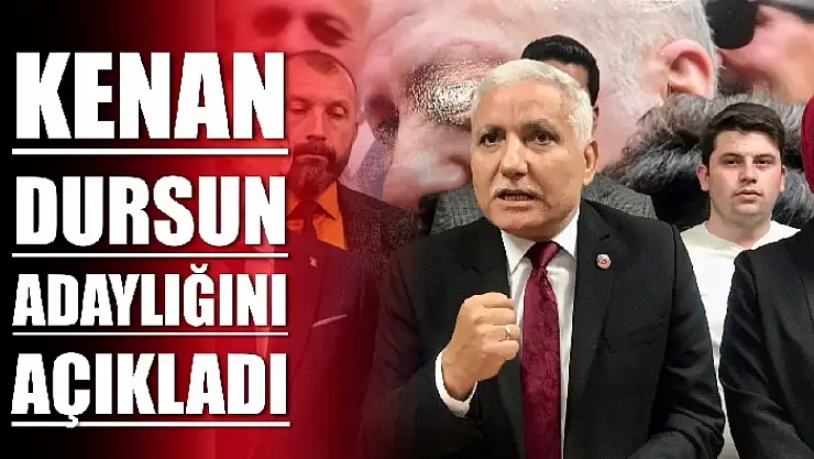 Kenan Dursun aday adaylığını açıkladı