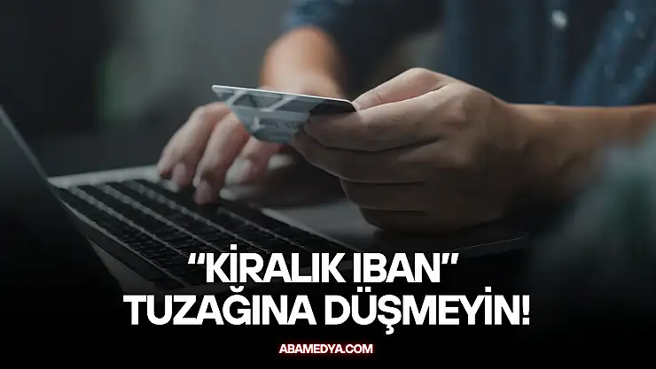 'Kiralık IBAN' Tuzağına Düşmeyin!