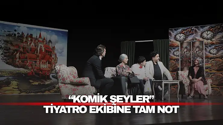 Komik Şeyler Tiyatro Ekibine Tam Not