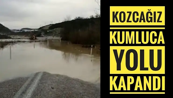 KUMLUCA KOZCAĞIZ YOLU KAPANDI