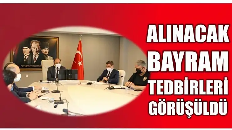 KURBAN BAYRAMI TEDBİRLERİ GÖRÜŞÜLDÜ