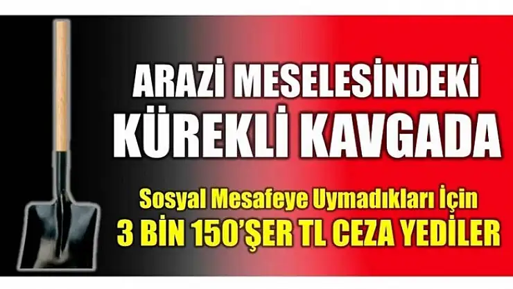 KÜREKLİ KAVGA PAHALLIYA PATLADI