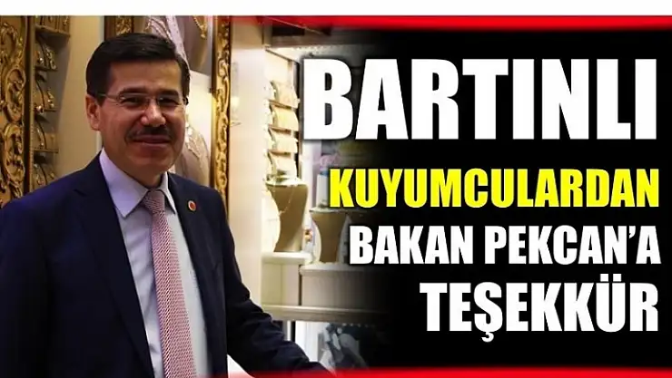 KUYUMCU ESNAFINDAN BAKAN PEKCAN'A TEŞEKKÜR