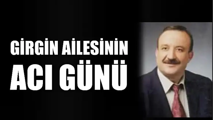 Mehmet Girgin hayatını kaybetti