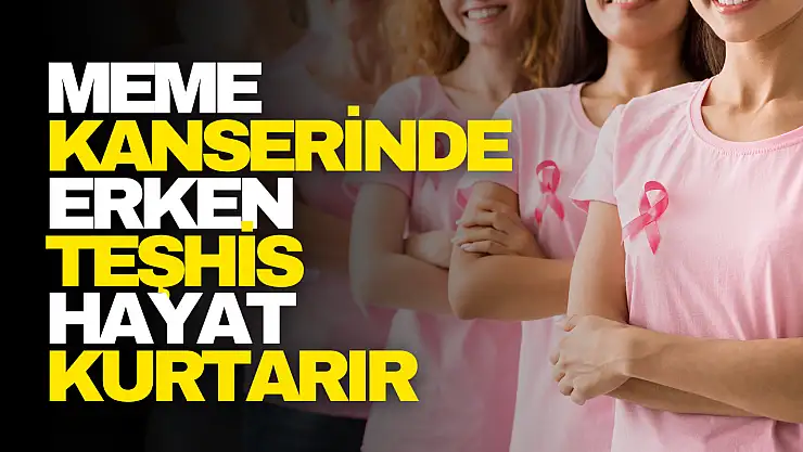 Meme Kanserinde Erken Teşhis Hayat Kurtarır