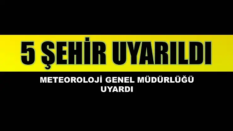 Meteoroloji Genel Müdürlüğü uyardı