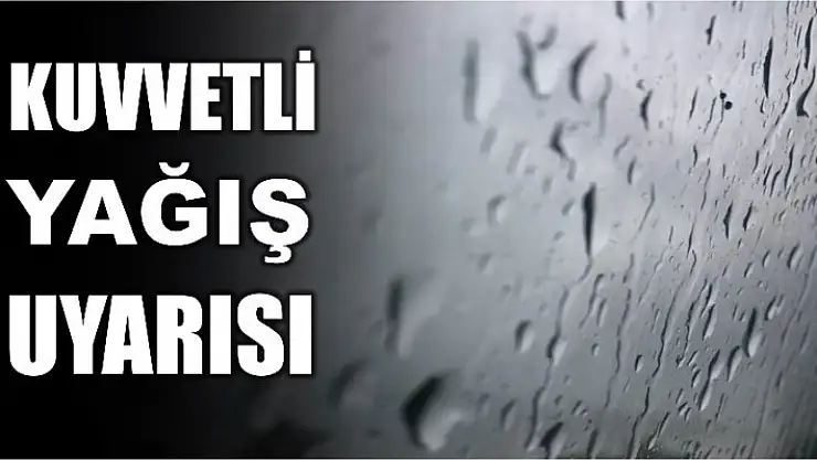 METEOROLOJİDEN KUVVETLİ YAĞIŞ UYARISI