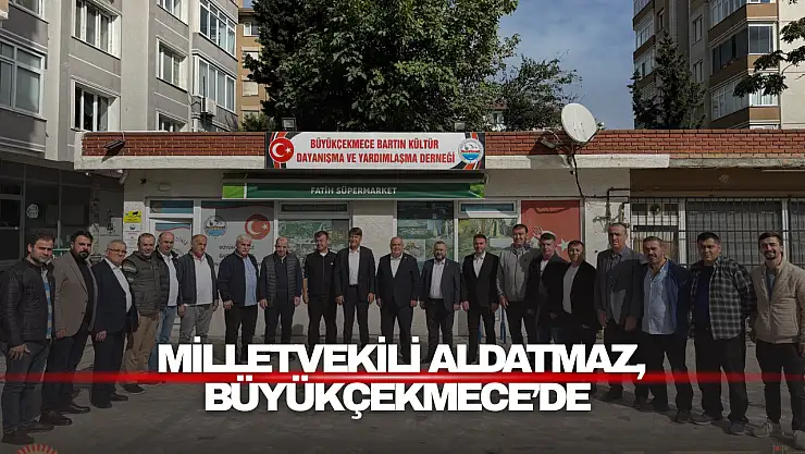 Milletvekili Aldatmaz, Büyükçekmece'de