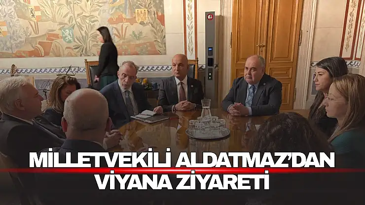 Milletvekili Aldatmaz'dan Viyana Ziyareti