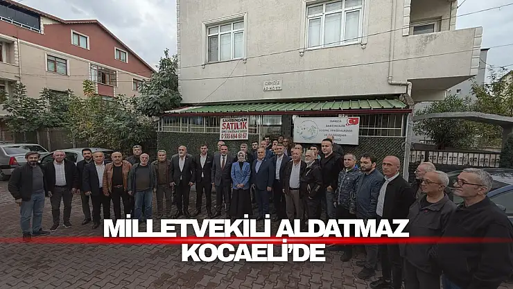 Milletvekili Aldatmaz'tan Kocaeli'de