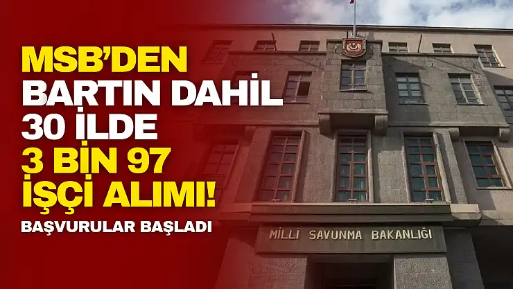 MSB'den Bartın Dahil 30 İlde 3 bin 97 İşçi Alımı!