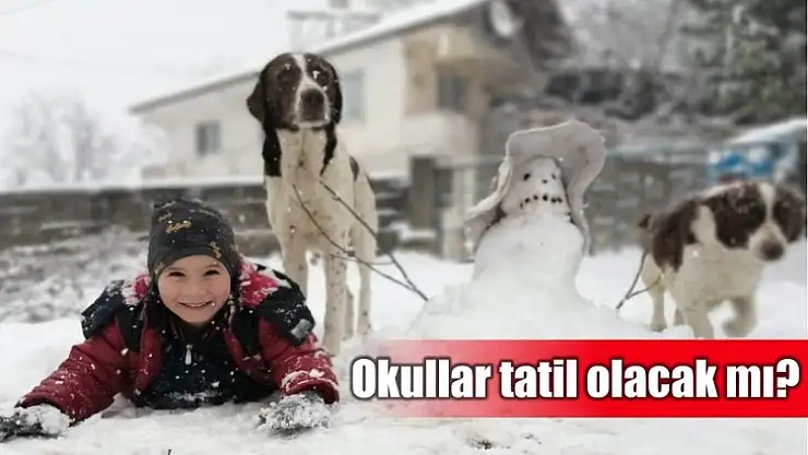 Okullar tatil olacak mı?