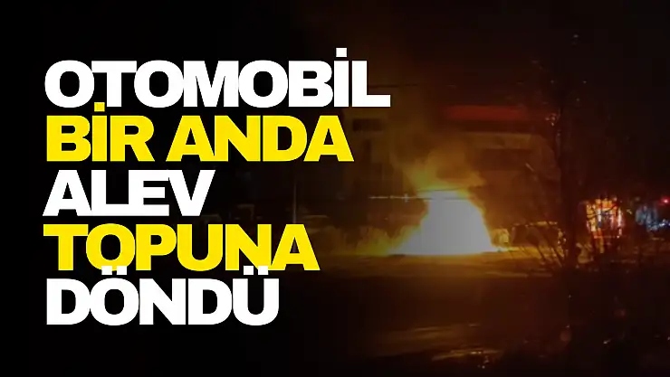 Otomobil Bir Anda Alev Topuna Döndü
