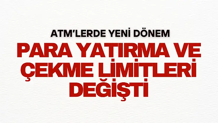 Para Yatırma ve Çekme Limitleri Değişti