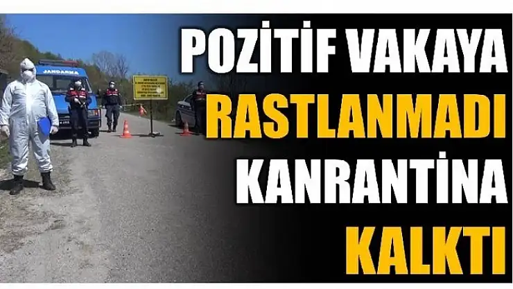 POZİTİF VAKAYA RASTLANMADI KARANTİNA KALKTI