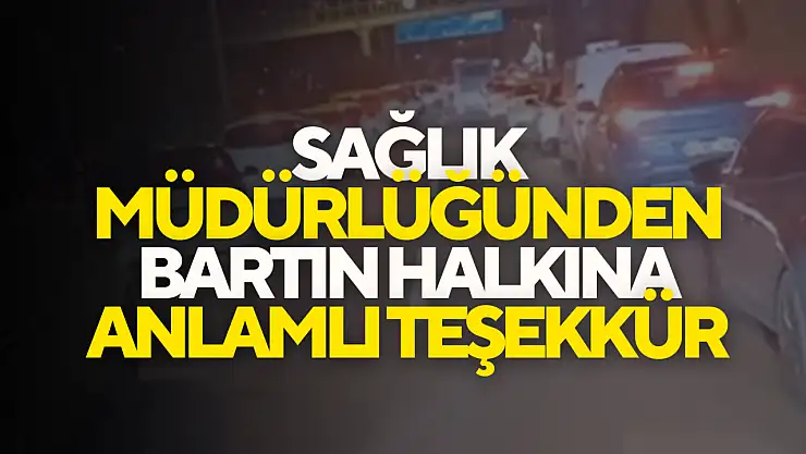 Sağlık Müdürlüğünden Bartın Halkına Anlamlı Teşekkür