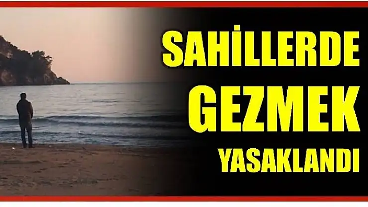 SAHİLLER GEZİNTİLERE KAPATILDI