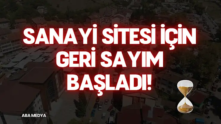 Sanayİ Sİtesİ İçİn Gerİ Sayım başladı!