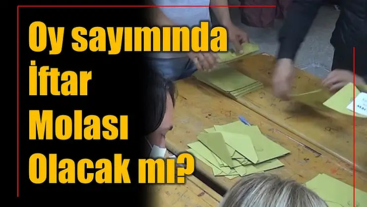 Seçim günü iftar molası olacak mı?