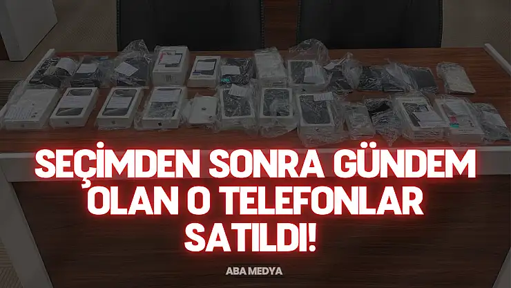 Seçimden Sonra Gündem Olan O Telefonlar Satıldı!