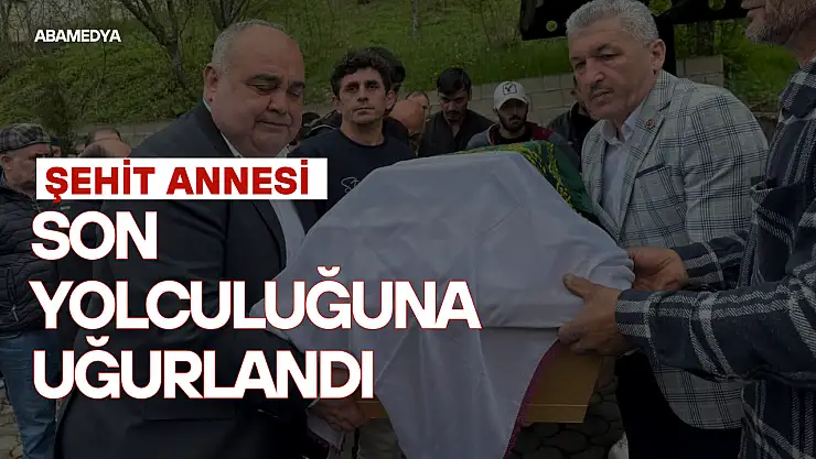 Şehit Annesi Son Yolculuğuna Uğurlandı