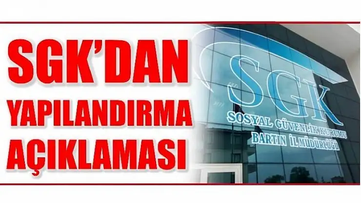 SGK'DAN YAPILANDIRMA AÇIKLAMASI