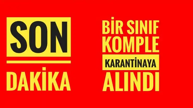 SICAK GELİŞME. KARANTİNAYA ALINDILAR