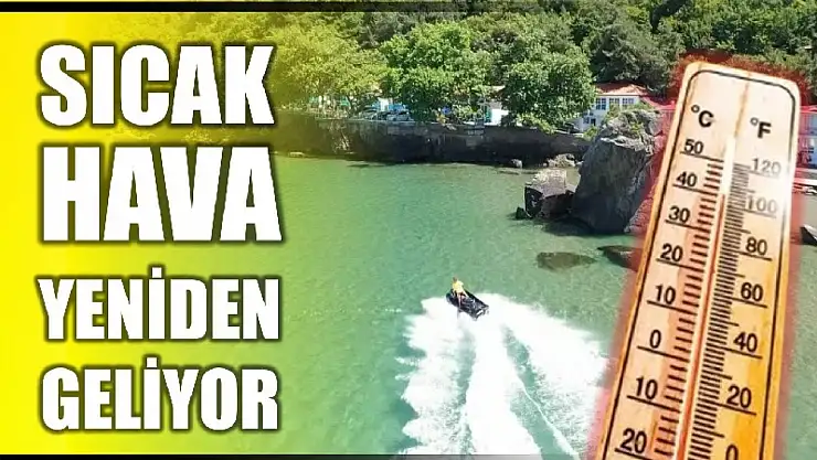 Sıcak hava yeniden geliyor