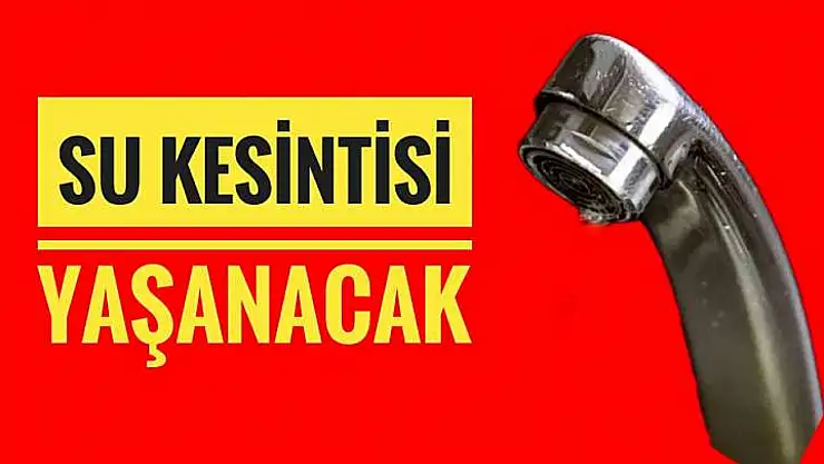 Su kesintisi yaşanacak