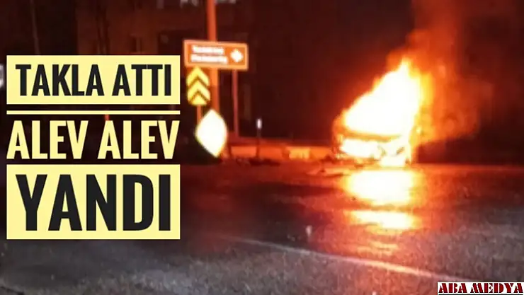 Takla attı alev alev yandı
