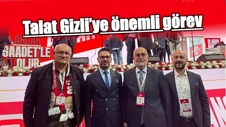 Talat Gizli'ye önemli görev