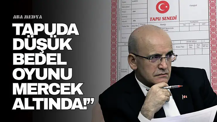 Tapuda Düşük Bedel Oyunu Mercek Altında!'