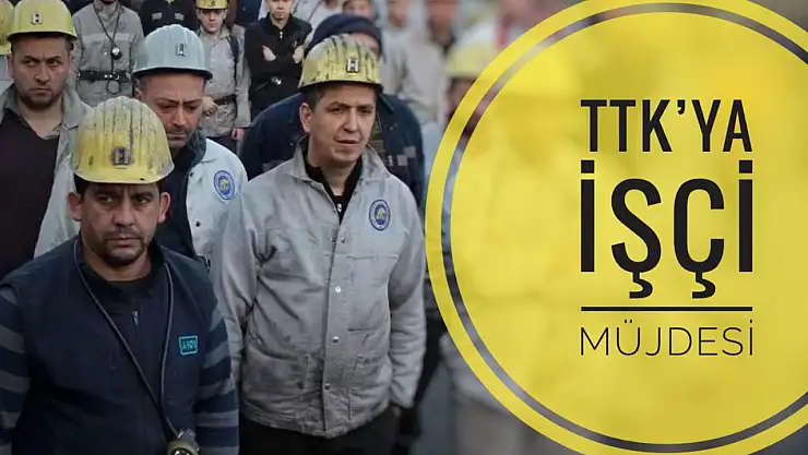 TTK'ya işçi alımı olacak