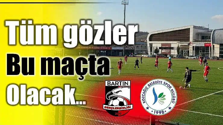Tüm gözler bu maçta olacak