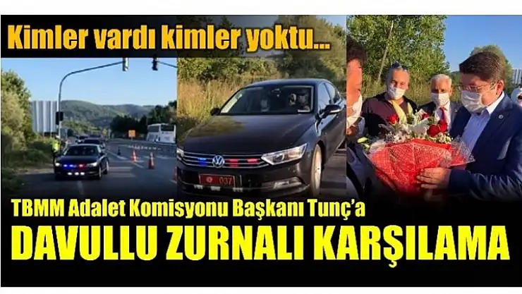 TUNÇ'A BAKAN GİBİ KARŞILAMA