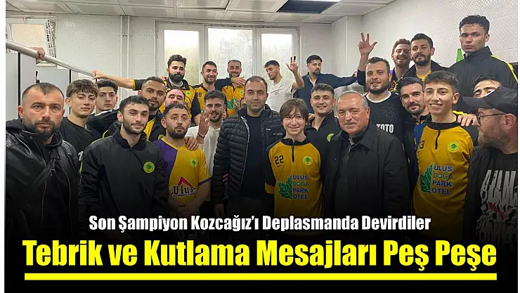 Ulus'ta Kozcağız galibiyetinin yankıları sürüyor