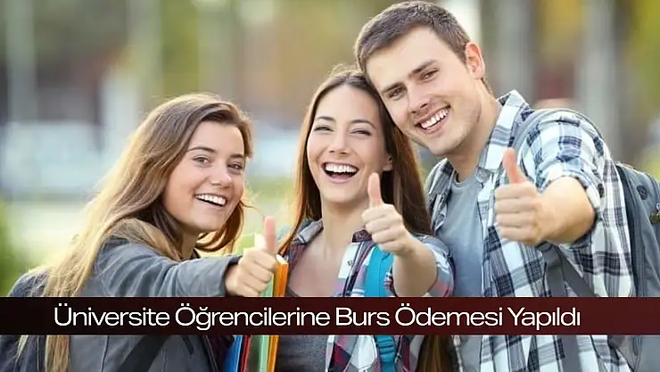 Üniversite Öğrencilerine Burs Ödemesi Yapıldı