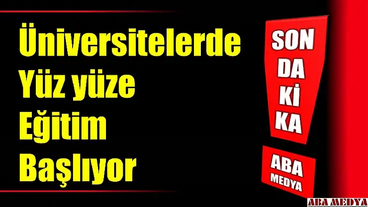 Üniversitelerde yüz yüze eğitim başlıyor