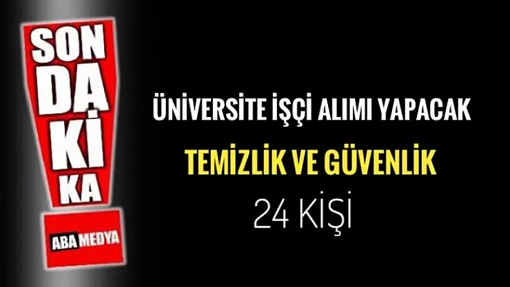 ÜNİVERSİTEYE TEMİZLİK VE GÜVENLİK ALINACAK