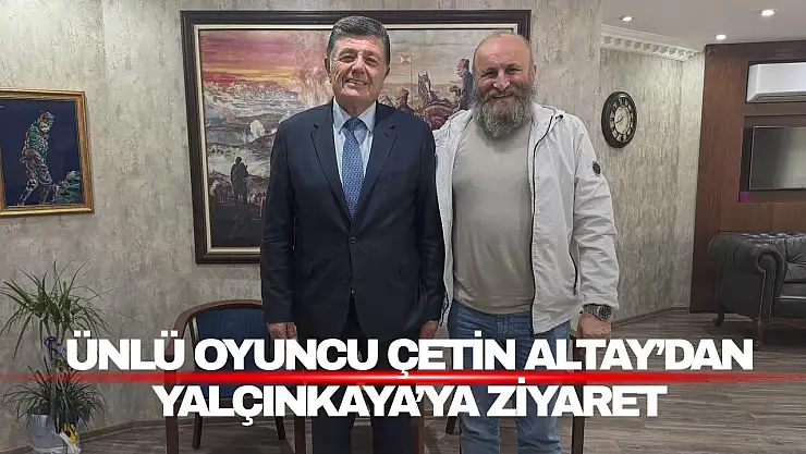 Ünlü Oyuncu Çetin Altay'danYalçınkaya'ya Ziyaret