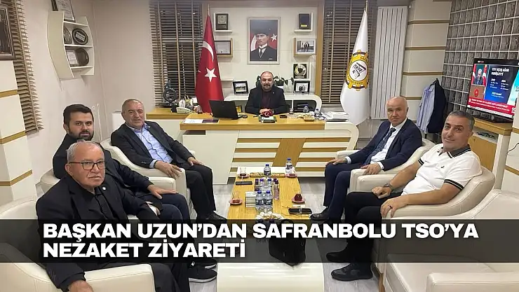 Uzun'dan Safranbolu TSO'ya Nezaket Ziyareti