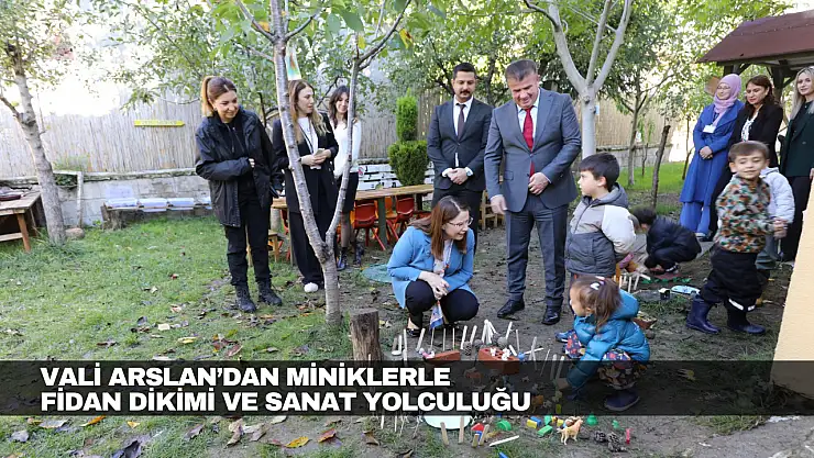 Vali Arslan'dan Miniklerle Fidan Dikimi ve Sanat Yolculuğu
