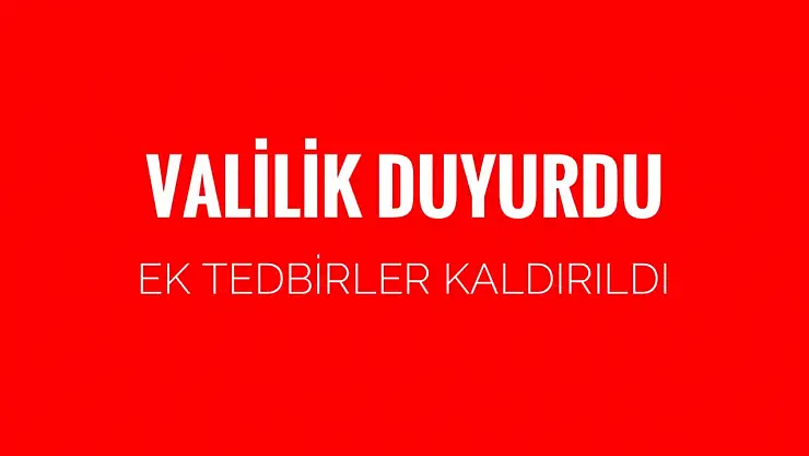 Valilik duyurdu ek tedbirler kaldırıldı