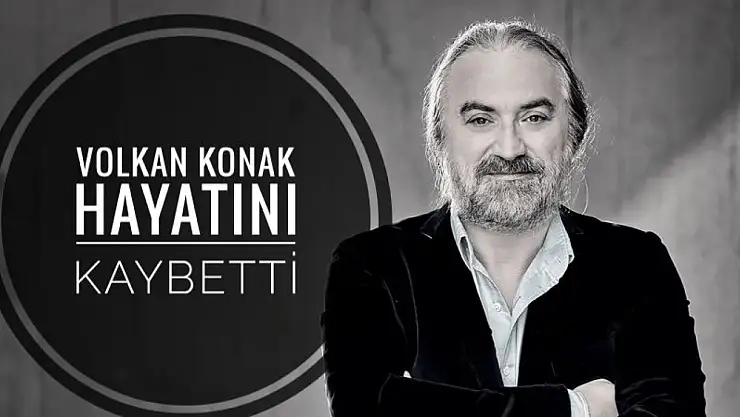 Volkan Konak Hayatını Kaybetti