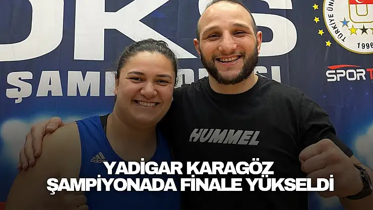 Yadigar Karagöz Finalde!