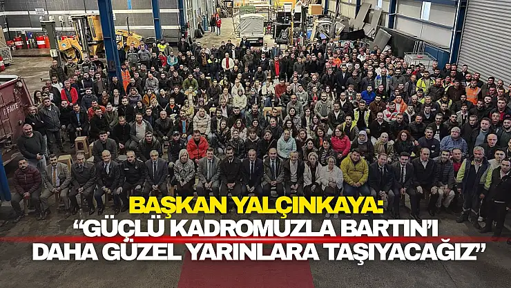 Yalçınkaya: ''Bartın'ı Daha Güzel Yarınlara Taşıyacağız''