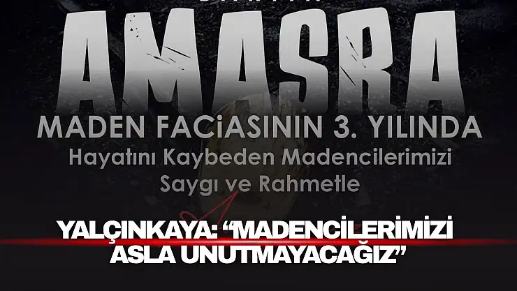 Yalçınkaya: 'Madencilerimizi Asla Unutmayacağız'