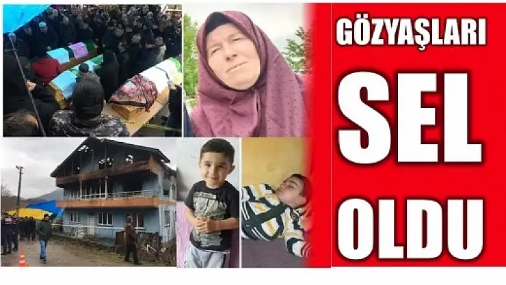 YANGINDA ÖLEN BABAANNE VE TORUNLARI TOPRAĞA VERİLDİ