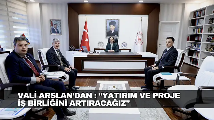 Yatırım ve Proje İş Birliğini Artıracağız